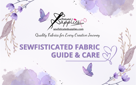 Sewfisticated Fabric Guide & Care